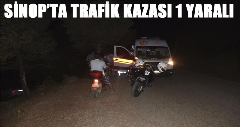 SİNOP’TA TRAFİK KAZASI 1 YARALI