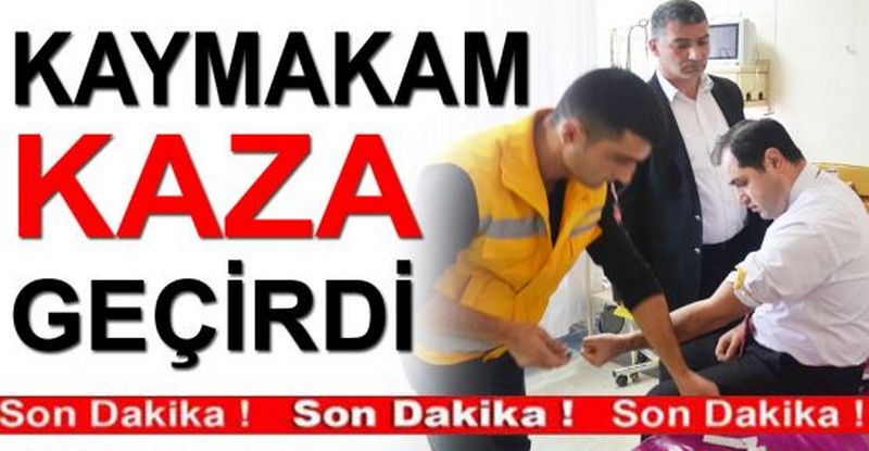 DİKMEN KAYMAKAMI KAZA GEÇİRDİ