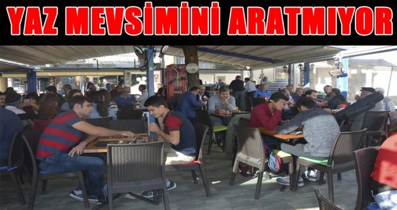 "YAZ MEVSİMİNİ ARATMIYOR"