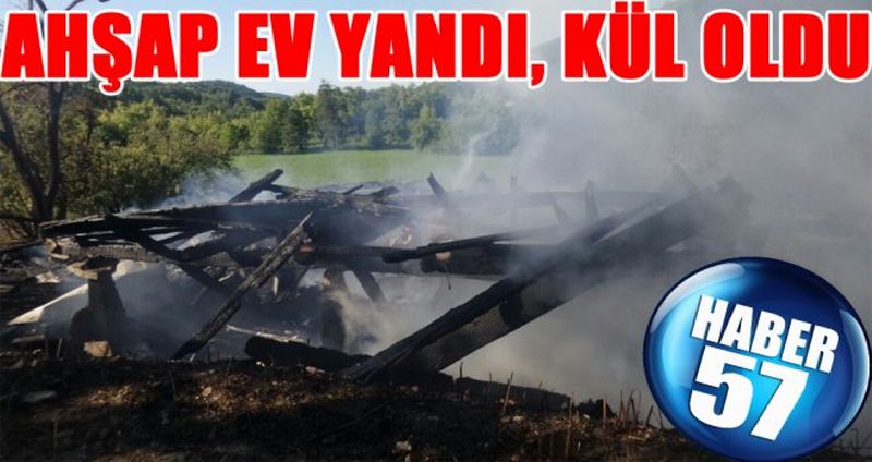 AHŞAP EV YANDI, KÜL OLDU