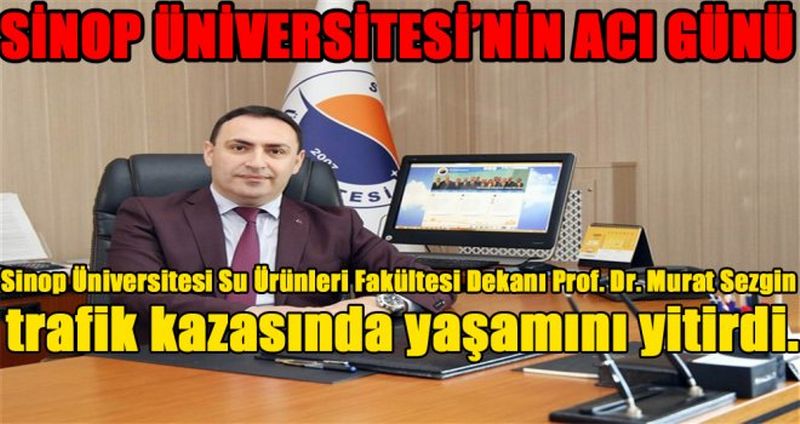SİNOP ÜNİVERSİTESİ’NİN ACI GÜNÜ