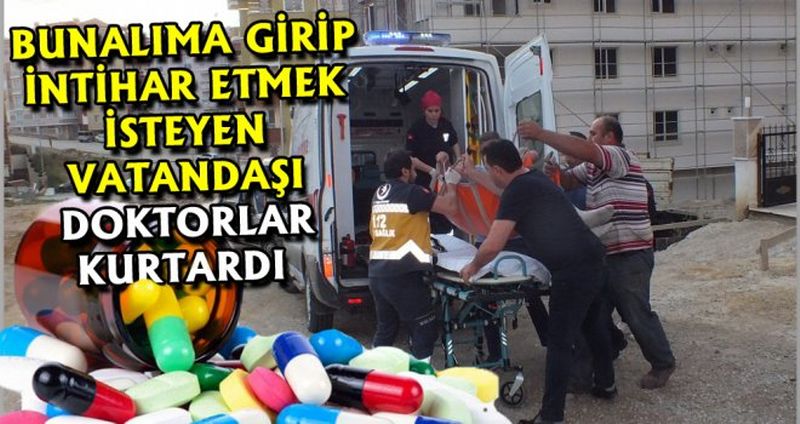 İNTİHARA TEŞEBBÜS EDEN VATANDAŞI DOKTORLAR KURTARDI