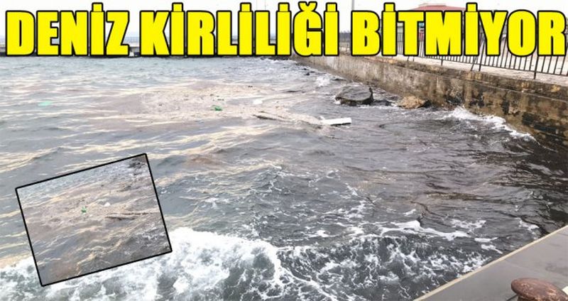 DENİZ KİRLİLİĞİ BİTMİYOR