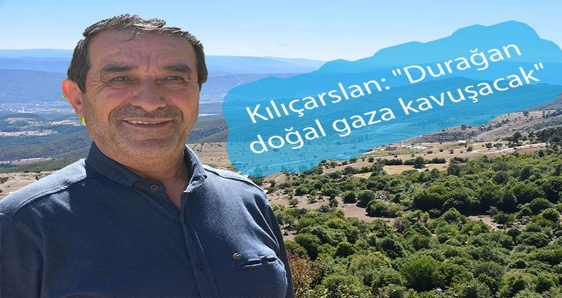 Kılıçarslan: "Durağan doğalgaza kavuşacak"
