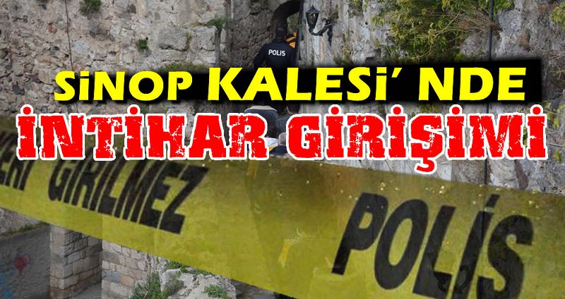 SİNOP KALESİNDE İNTİHAR GİRİŞİMİ