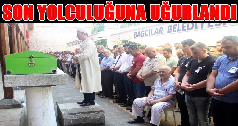 SON YOLCULUĞUNA UĞURLANDI