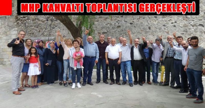 MHP KAHVALTI TOPLANTISI GERÇEKLEŞTİ