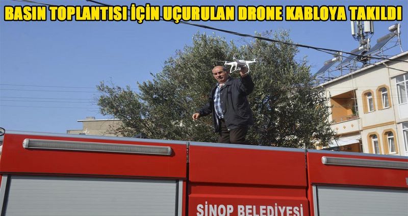 BASIN TOPLANTISI İÇİN UÇURULAN DRONE KABLOYA TAKILDI