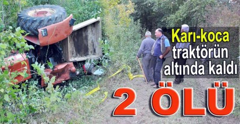 DEVRİLEN TRAKTÖRÜN ALTINDA KALDILAR