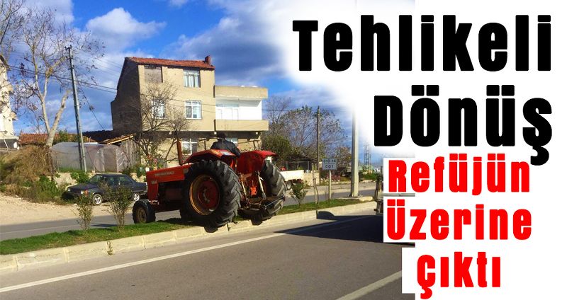 Traktör sürücüsünden tehlikeli dönüş