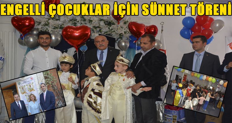 ENGELLİ ÇOCUKLAR İÇİN SÜNNET TÖRENİ