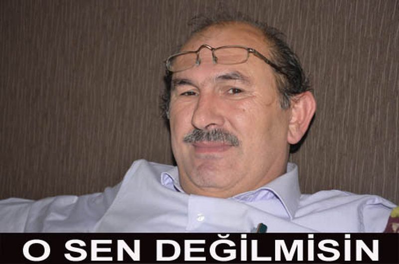 O SENSİN DEĞİLMİSİN?