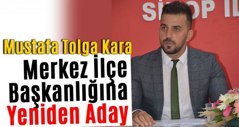 Tolga Kara, Yeniden Merkez İlçe Başkanlığına Aday