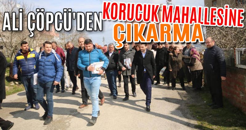 ALİ ÇÖPCÜ'DEN KORUCUK MAHALLESİNE ÇIKARMA