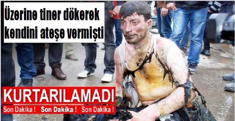 Kendini Ateşe Veren Vatandaş Öldü