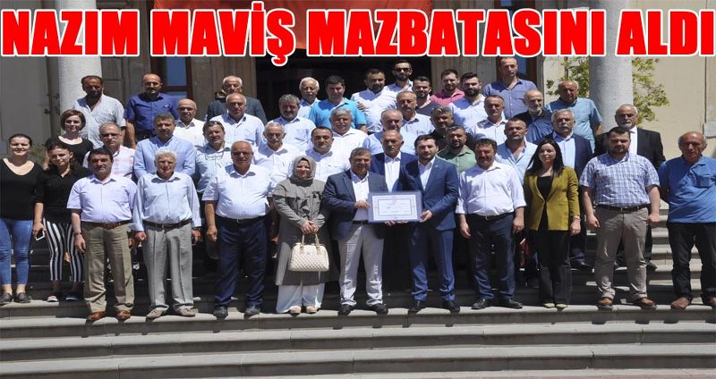 NAZIM MAVİŞ MAZBATASINI ALDI