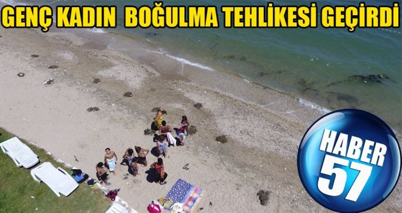 GENÇ KADIN BOĞULMA TEHLİKESİ GEÇİRDİ