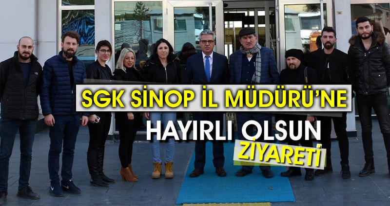 SGK SİNOP İL MÜDÜRÜ’NE HAYIRLI OLSUN ZİYARETİ