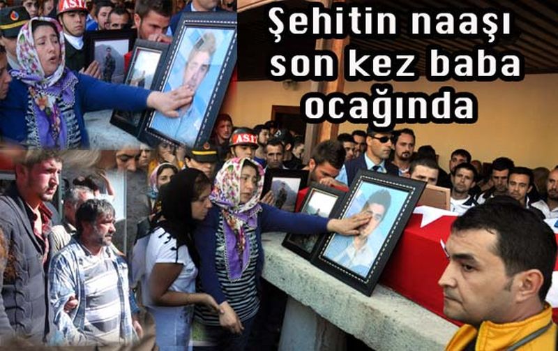 Şehitin naaşı son kez baba ocağında