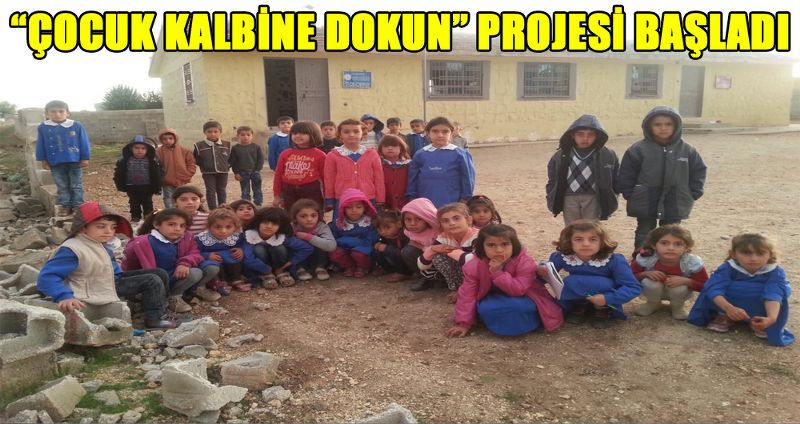 “ÇOCUK KALBİNE DOKUN” PROJESİ BAŞLADI