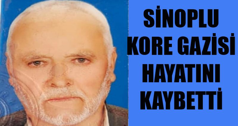 SİNOPLU KORE GAZİSİ HAYATINI KAYBETTİ