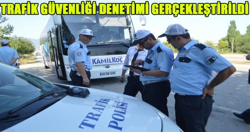 TRAFİK GÜVENLİĞİ DENETİMİ GERÇEKLEŞTİRİLDİ
