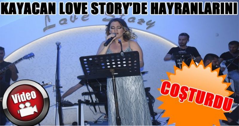 KAYACAN, LOVE STORY’DE HAYRANLARINI COŞTURDU