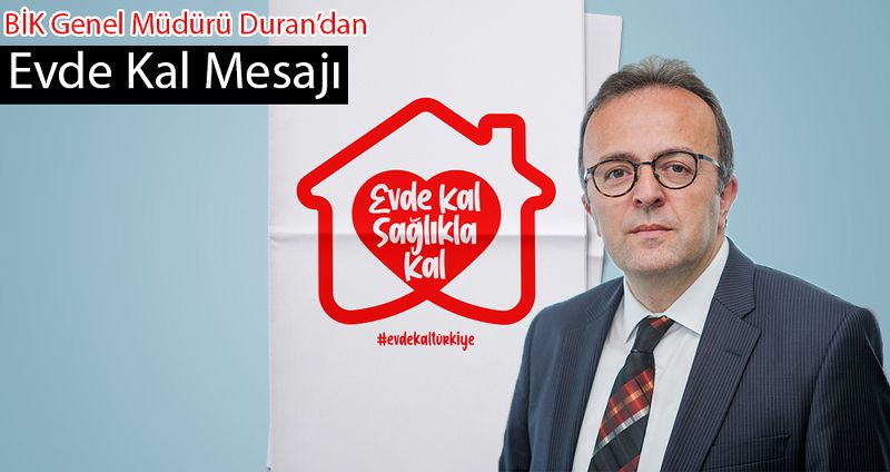 BİK Genel Müdürü Duran’dan Evde Kal Mesajı
