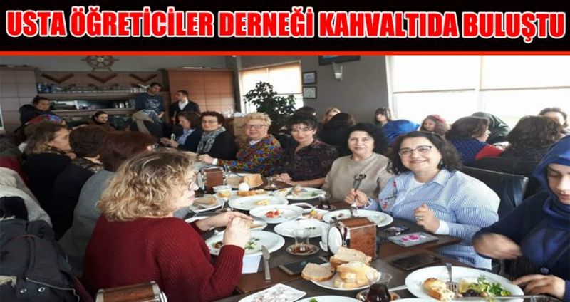 USTA ÖĞRETİCİLER DERNEĞİ KAHVALTIDA BİR ARAYA GELDİ