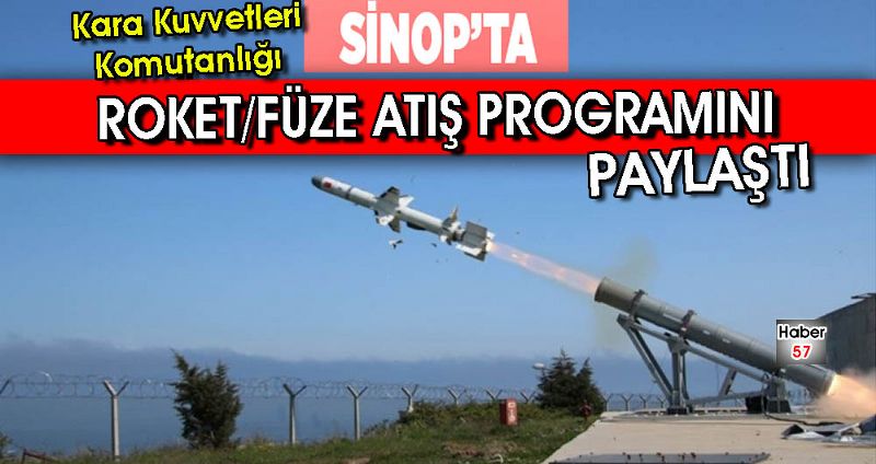 SİNOP'TAKİ ROKET/FÜZE ATIŞ PROGRAMI PAYLAŞILDI