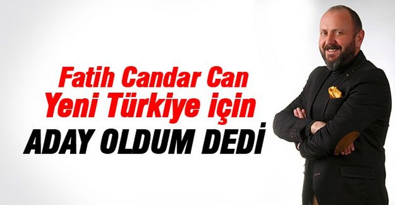 MİLLETVEKİLİ ADAY ADAYLIĞINI AÇIKLADI!