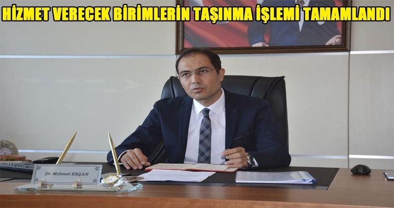 HİZMET VERECEK BİRİMLERİN TAŞINMA İŞLEMİ TAMAMLANDI