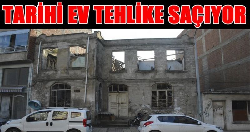 TARİHİ EV TEHLİKE SAÇIYOR