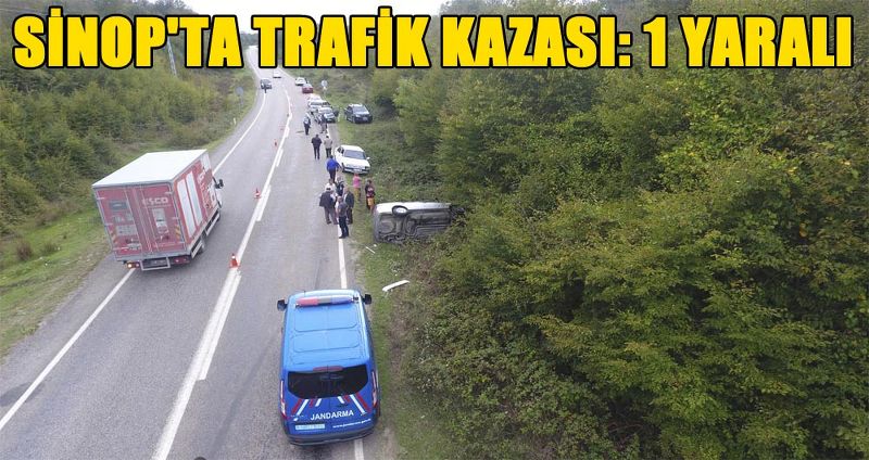 SİNOP'TA TRAFİK KAZASI: 1 YARALI