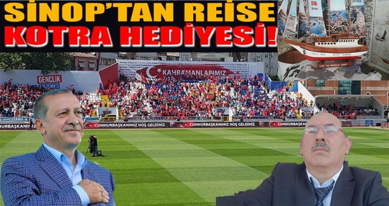 SİNOP’TAN REİSE KOTRA HEDİYESİ!