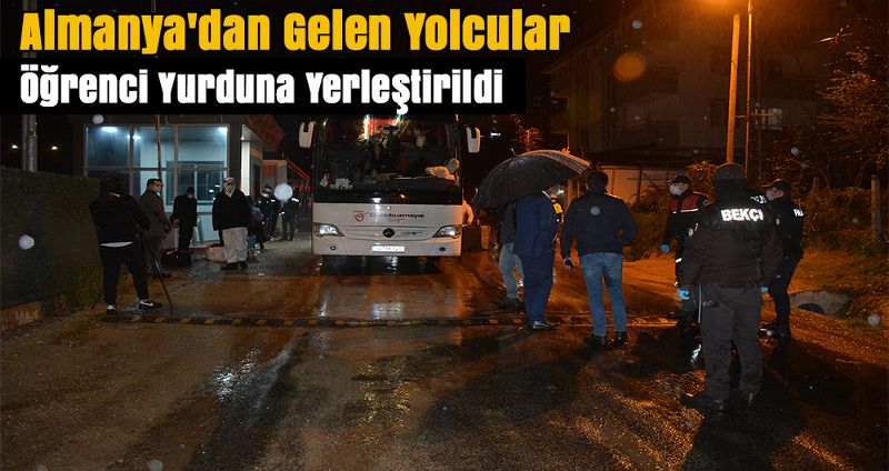 Almanya'dan Gelen Yolcular Öğrenci Yurduna Yerleştirildi