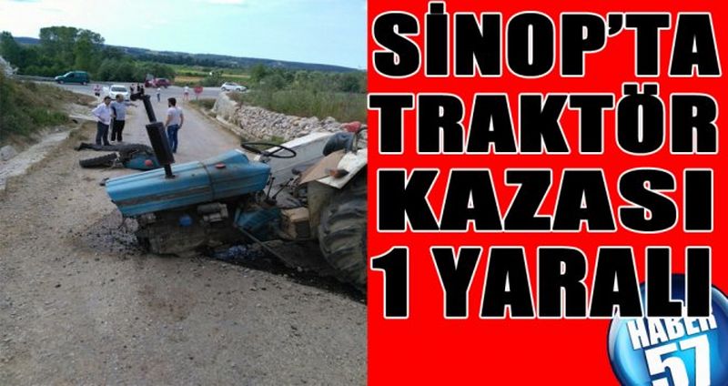SİNOP’TA TRAKTÖR KAZASI: 1 YARALI