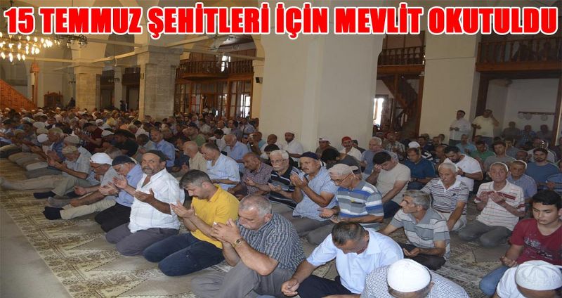 15 TEMMUZ ŞEHİTLERİ İÇİN MEVLİT OKUTULDU