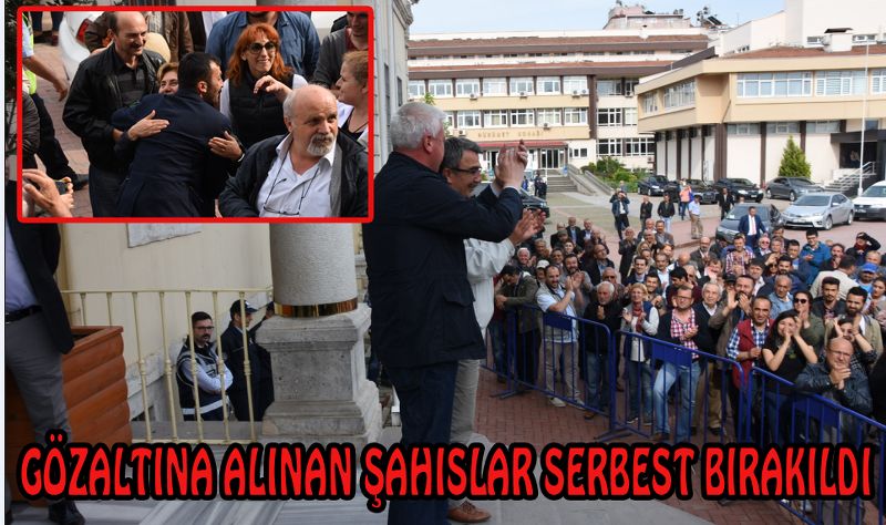 GÖZALTINA ALINAN ŞAHISLAR SERBEST BIRAKILDI