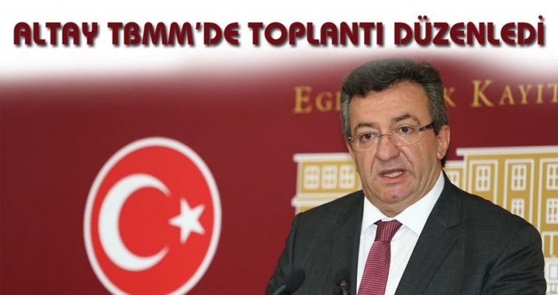 ENGİN ALTAY TBMM’DE TOPLANTI DÜZENLEDİ