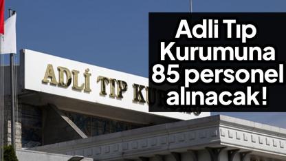 Adli Tıp Kurumuna 85 personel alınacak