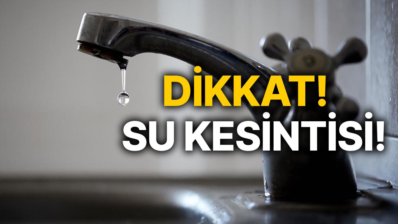 Belediyeden su kesintisi uyarısı