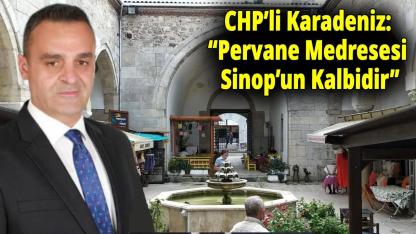 CHP’li Karadeniz’den Pervane Medresesi açıklaması