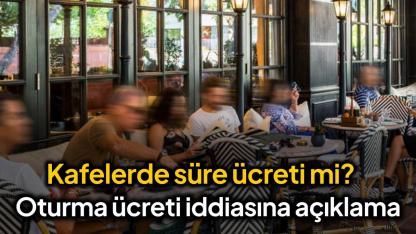 DMM o iddialara cevap verdi! Kafe ve restoranlarda oturma süresine göre mi ücret alınacak?