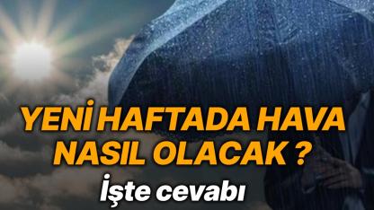 Bu hafta hava nasıl olacak? Uzman isim açıkladı