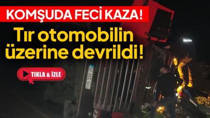 Feci kaza: Tır otomobile devrildi, 2 yaralı