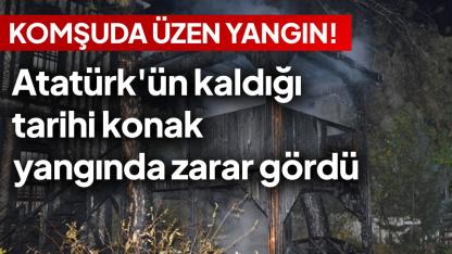 Samsun'da Atatürk'ün kaldığı tarihi konak yangında zarar gördü