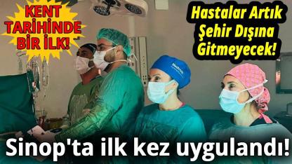 Sinop Atatürk Devlet Hastanesi’nde bir ilk daha!