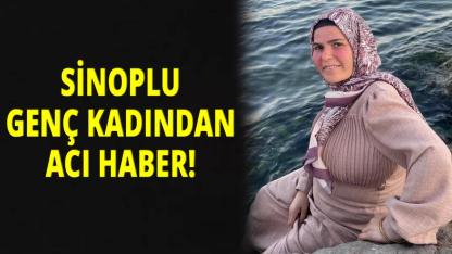 Sinoplu genç kadın hayatını kaybetti