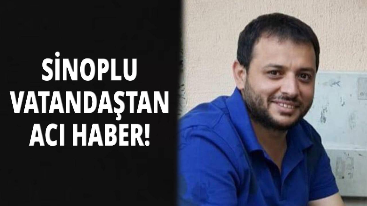 Sinoplu vatandaş genç yaşta vefat etti